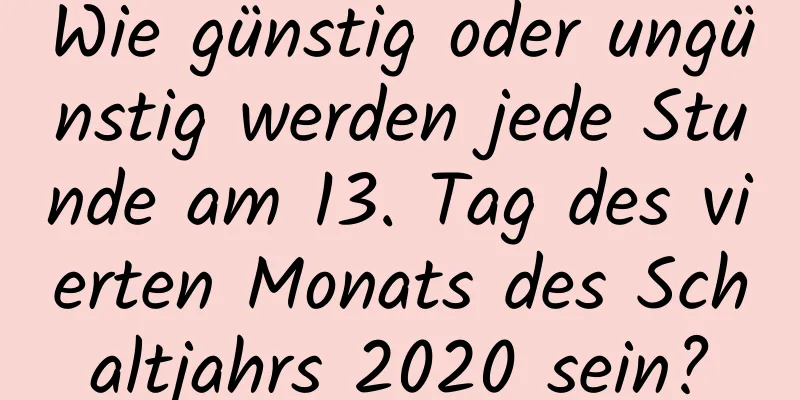 Wie günstig oder ungünstig werden jede Stunde am 13. Tag des vierten Monats des Schaltjahrs 2020 sein?