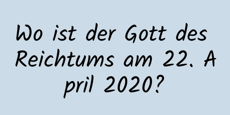 Wo ist der Gott des Reichtums am 22. April 2020?