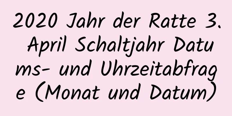 2020 Jahr der Ratte 3. April Schaltjahr Datums- und Uhrzeitabfrage (Monat und Datum)