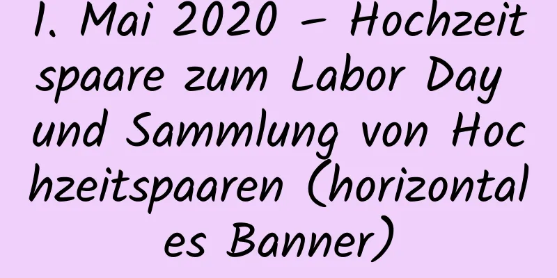 1. Mai 2020 – Hochzeitspaare zum Labor Day und Sammlung von Hochzeitspaaren (horizontales Banner)