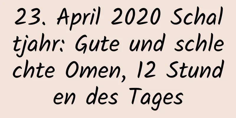 23. April 2020 Schaltjahr: Gute und schlechte Omen, 12 Stunden des Tages