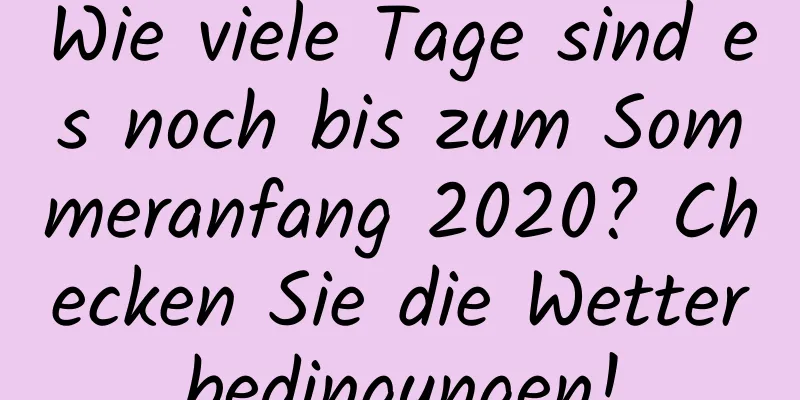 Wie viele Tage sind es noch bis zum Sommeranfang 2020? Checken Sie die Wetterbedingungen!