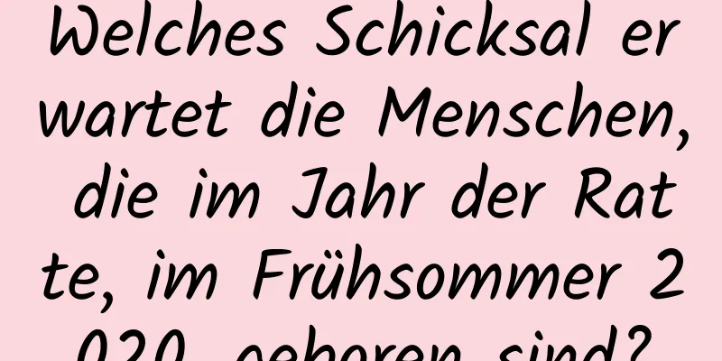 Welches Schicksal erwartet die Menschen, die im Jahr der Ratte, im Frühsommer 2020, geboren sind?