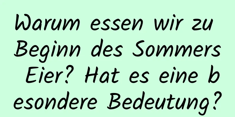 Warum essen wir zu Beginn des Sommers Eier? Hat es eine besondere Bedeutung?