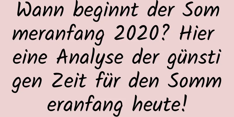 Wann beginnt der Sommeranfang 2020? Hier eine Analyse der günstigen Zeit für den Sommeranfang heute!