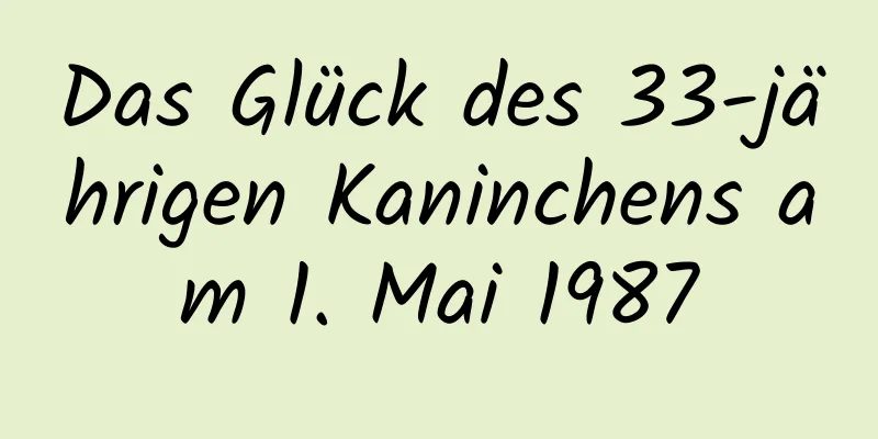 Das Glück des 33-jährigen Kaninchens am 1. Mai 1987