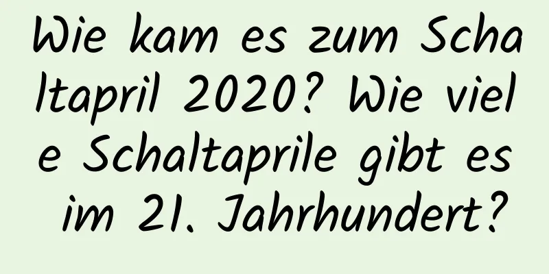 Wie kam es zum Schaltapril 2020? Wie viele Schaltaprile gibt es im 21. Jahrhundert?