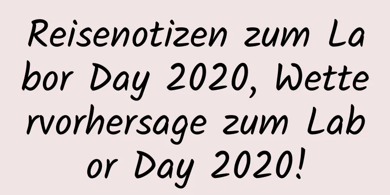 Reisenotizen zum Labor Day 2020, Wettervorhersage zum Labor Day 2020!