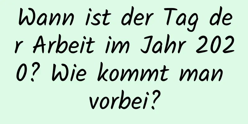 Wann ist der Tag der Arbeit im Jahr 2020? Wie kommt man vorbei?