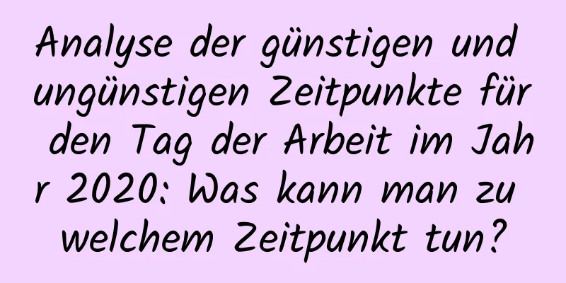 Analyse der günstigen und ungünstigen Zeitpunkte für den Tag der Arbeit im Jahr 2020: Was kann man zu welchem ​​Zeitpunkt tun?