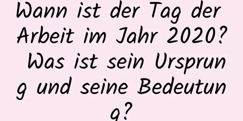 Wann ist der Tag der Arbeit im Jahr 2020? Was ist sein Ursprung und seine Bedeutung?