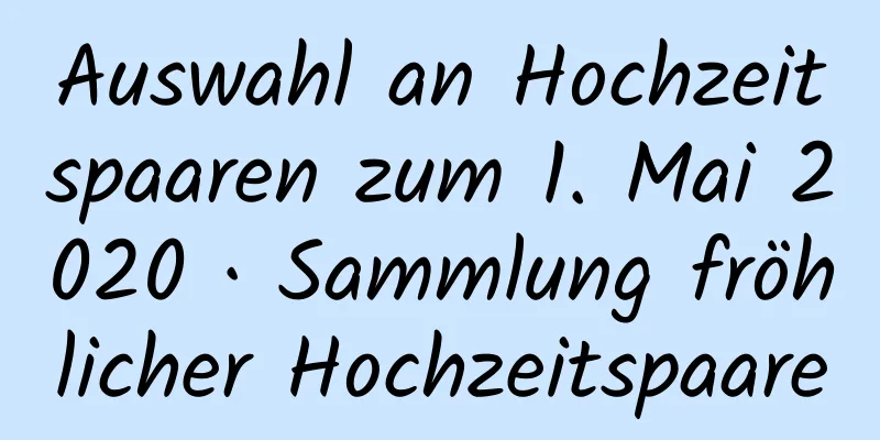 Auswahl an Hochzeitspaaren zum 1. Mai 2020 · Sammlung fröhlicher Hochzeitspaare