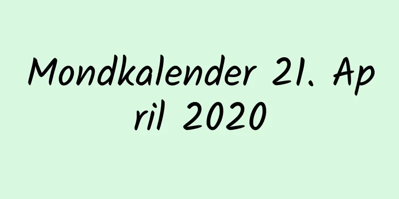 Mondkalender 21. April 2020