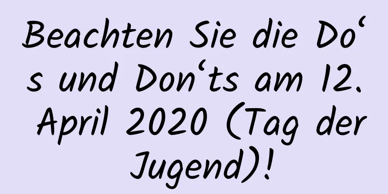 Beachten Sie die Do‘s und Don‘ts am 12. April 2020 (Tag der Jugend)!