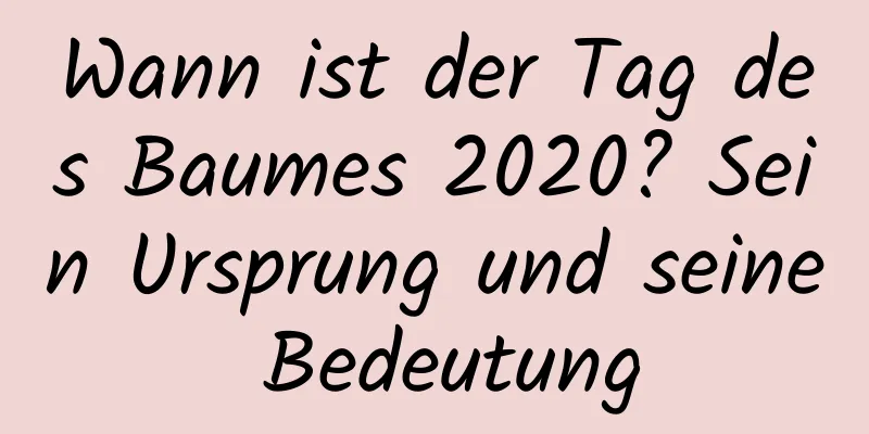 Wann ist der Tag des Baumes 2020? Sein Ursprung und seine Bedeutung