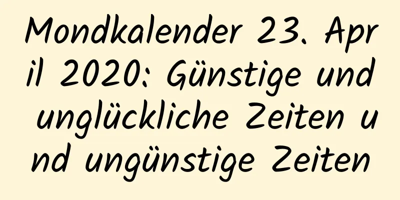 Mondkalender 23. April 2020: Günstige und unglückliche Zeiten und ungünstige Zeiten