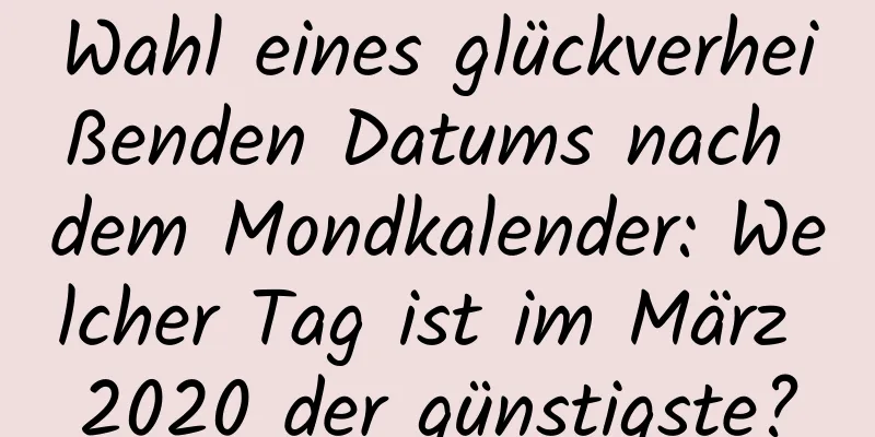 Wahl eines glückverheißenden Datums nach dem Mondkalender: Welcher Tag ist im März 2020 der günstigste?