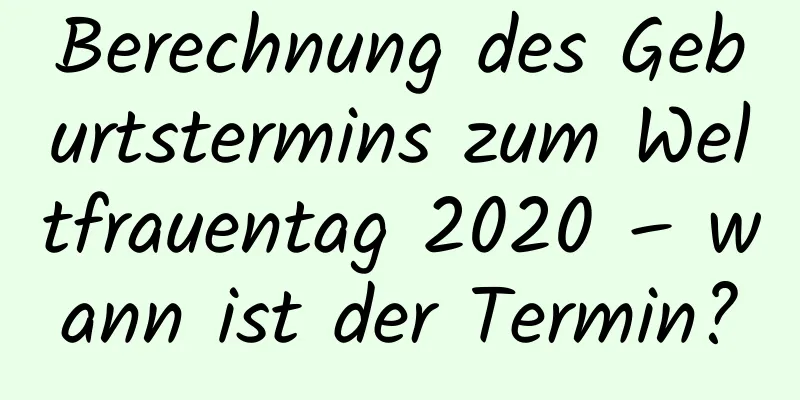 Berechnung des Geburtstermins zum Weltfrauentag 2020 – wann ist der Termin?