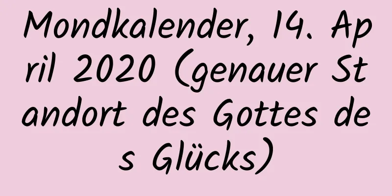 Mondkalender, 14. April 2020 (genauer Standort des Gottes des Glücks)