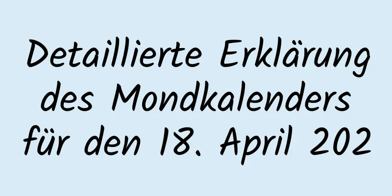 Detaillierte Erklärung des Mondkalenders für den 18. April 2020