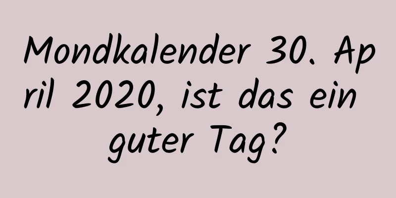 Mondkalender 30. April 2020, ist das ein guter Tag?