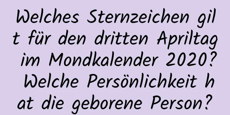 Welches Sternzeichen gilt für den dritten Apriltag im Mondkalender 2020? Welche Persönlichkeit hat die geborene Person?