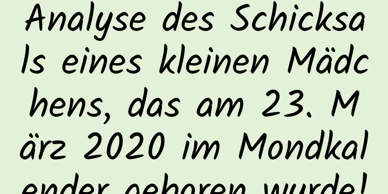 Analyse des Schicksals eines kleinen Mädchens, das am 23. März 2020 im Mondkalender geboren wurde!