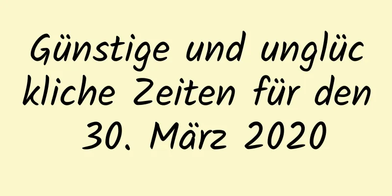 Günstige und unglückliche Zeiten für den 30. März 2020