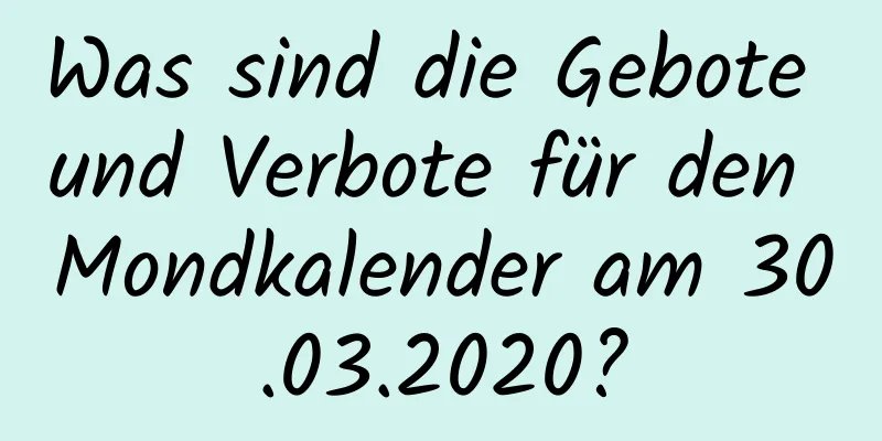 Was sind die Gebote und Verbote für den Mondkalender am 30.03.2020?