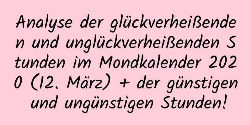 Analyse der glückverheißenden und unglückverheißenden Stunden im Mondkalender 2020 (12. März) + der günstigen und ungünstigen Stunden!