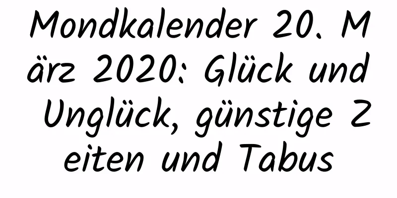 Mondkalender 20. März 2020: Glück und Unglück, günstige Zeiten und Tabus