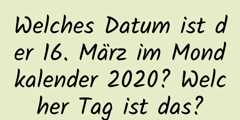 Welches Datum ist der 16. März im Mondkalender 2020? Welcher Tag ist das?