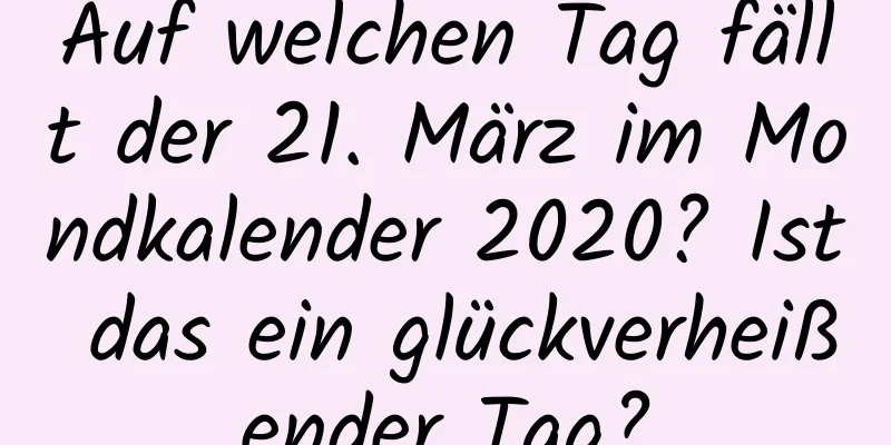 Auf welchen Tag fällt der 21. März im Mondkalender 2020? Ist das ein glückverheißender Tag?