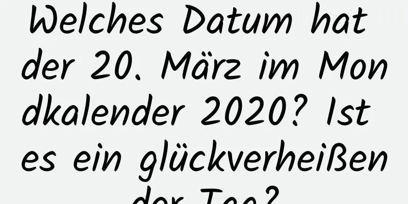 Welches Datum hat der 20. März im Mondkalender 2020? Ist es ein glückverheißender Tag?