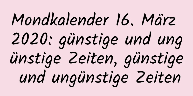 Mondkalender 16. März 2020: günstige und ungünstige Zeiten, günstige und ungünstige Zeiten