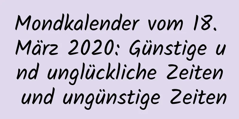 Mondkalender vom 18. März 2020: Günstige und unglückliche Zeiten und ungünstige Zeiten