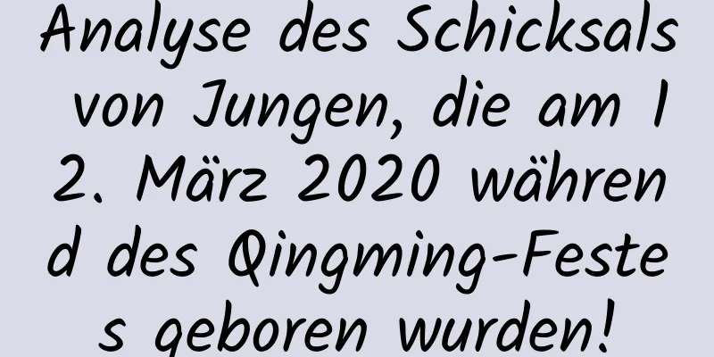 Analyse des Schicksals von Jungen, die am 12. März 2020 während des Qingming-Festes geboren wurden!