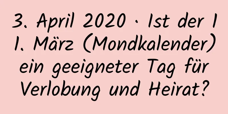 3. April 2020 · Ist der 11. März (Mondkalender) ein geeigneter Tag für Verlobung und Heirat?