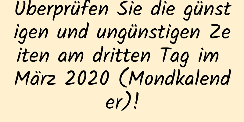 Überprüfen Sie die günstigen und ungünstigen Zeiten am dritten Tag im März 2020 (Mondkalender)!