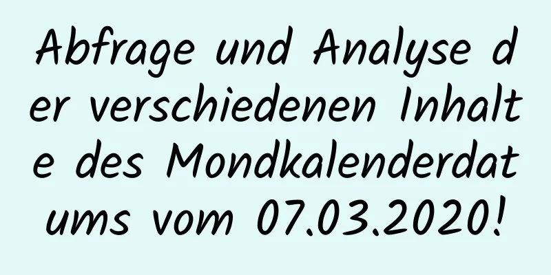 Abfrage und Analyse der verschiedenen Inhalte des Mondkalenderdatums vom 07.03.2020!