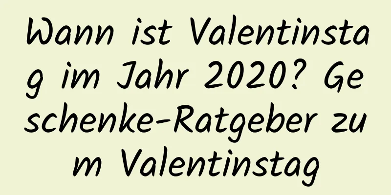 Wann ist Valentinstag im Jahr 2020? Geschenke-Ratgeber zum Valentinstag