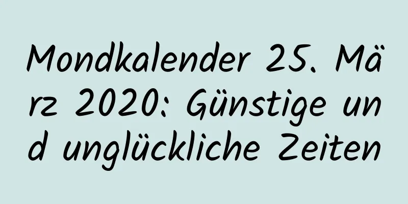 Mondkalender 25. März 2020: Günstige und unglückliche Zeiten