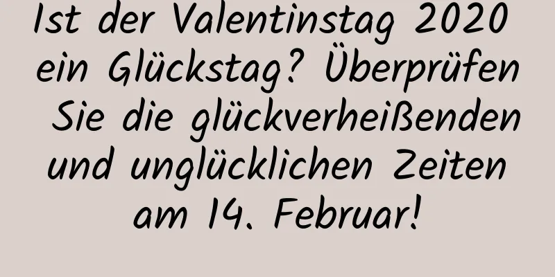 Ist der Valentinstag 2020 ein Glückstag? Überprüfen Sie die glückverheißenden und unglücklichen Zeiten am 14. Februar!