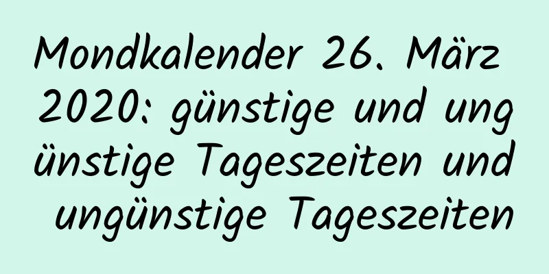 Mondkalender 26. März 2020: günstige und ungünstige Tageszeiten und ungünstige Tageszeiten