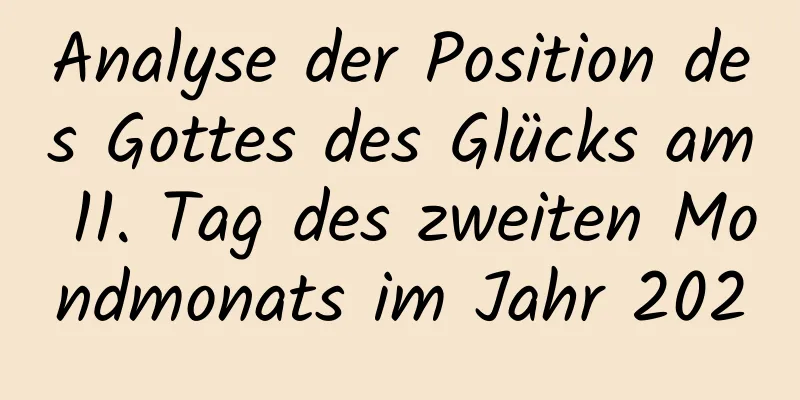 Analyse der Position des Gottes des Glücks am 11. Tag des zweiten Mondmonats im Jahr 2020