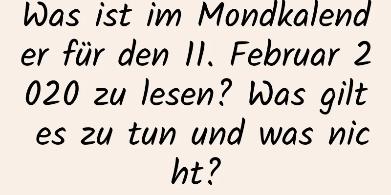 Was ist im Mondkalender für den 11. Februar 2020 zu lesen? Was gilt es zu tun und was nicht?