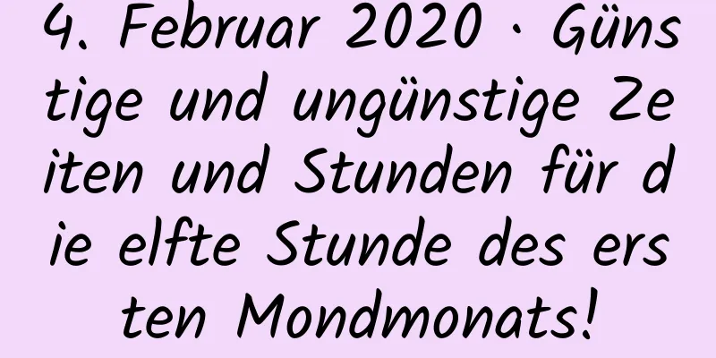 4. Februar 2020 · Günstige und ungünstige Zeiten und Stunden für die elfte Stunde des ersten Mondmonats!