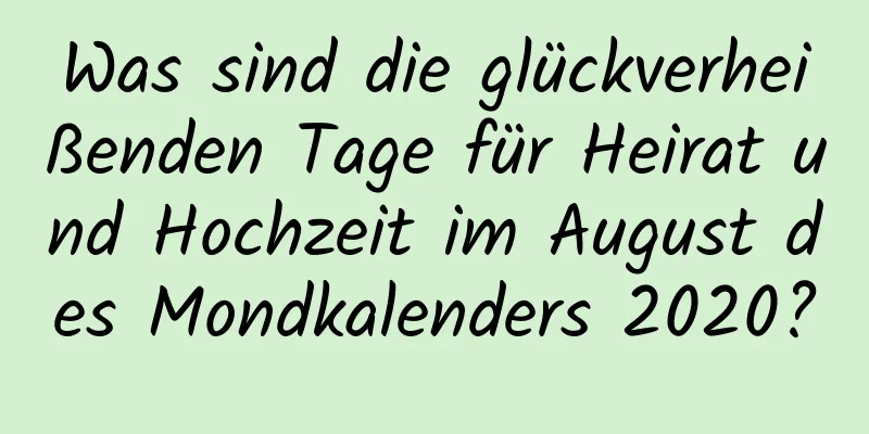 Was sind die glückverheißenden Tage für Heirat und Hochzeit im August des Mondkalenders 2020?