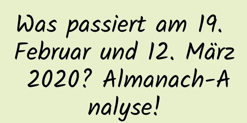 Was passiert am 19. Februar und 12. März 2020? Almanach-Analyse!