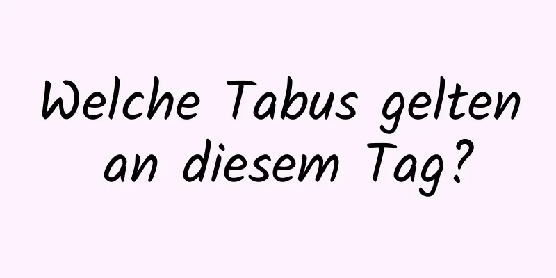 Welche Tabus gelten an diesem Tag?